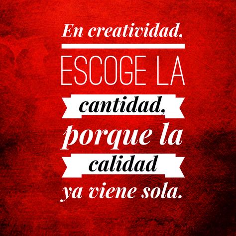 Escoge la cantidad porque la calidad ya viene sola